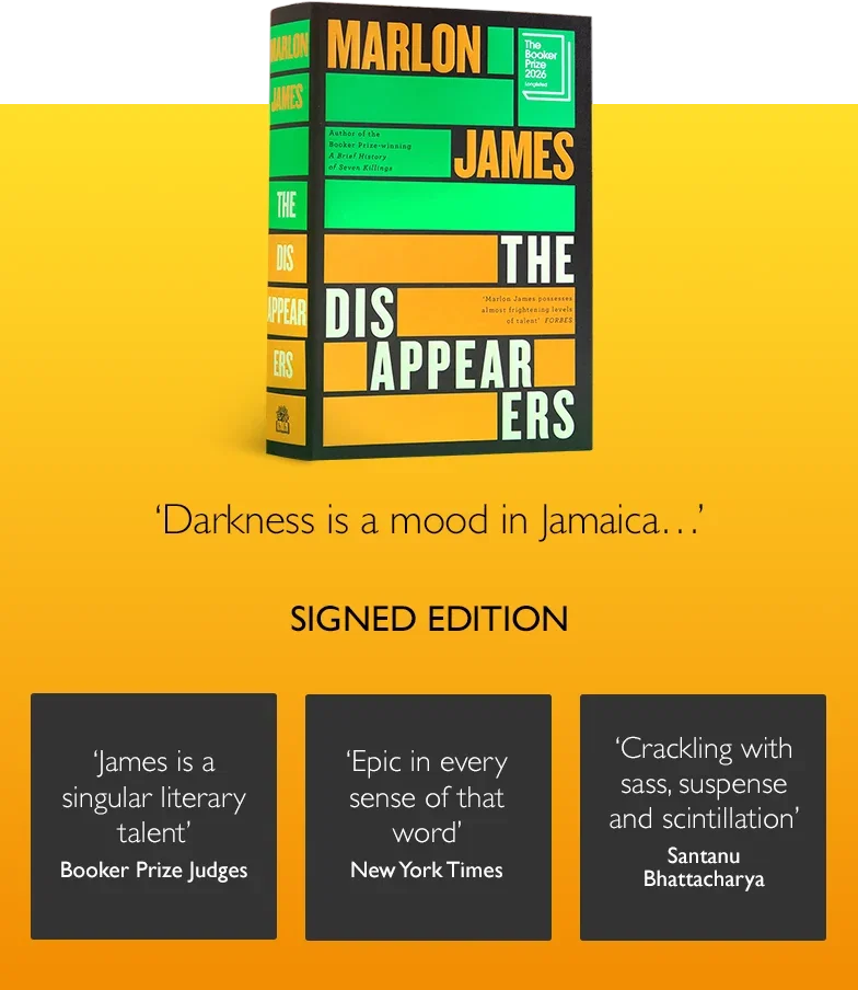 The Disappearers by Marlon James | 'Darkness is a mood in Jamaica...' | SIGNED EDITION | 'James is a singular literary talent' - Booker Prize Judges | 'Epic in every sense of that word' - New York Times | 'Crackling with sass, suspense and scintillation' - Santanu Bhattacharya