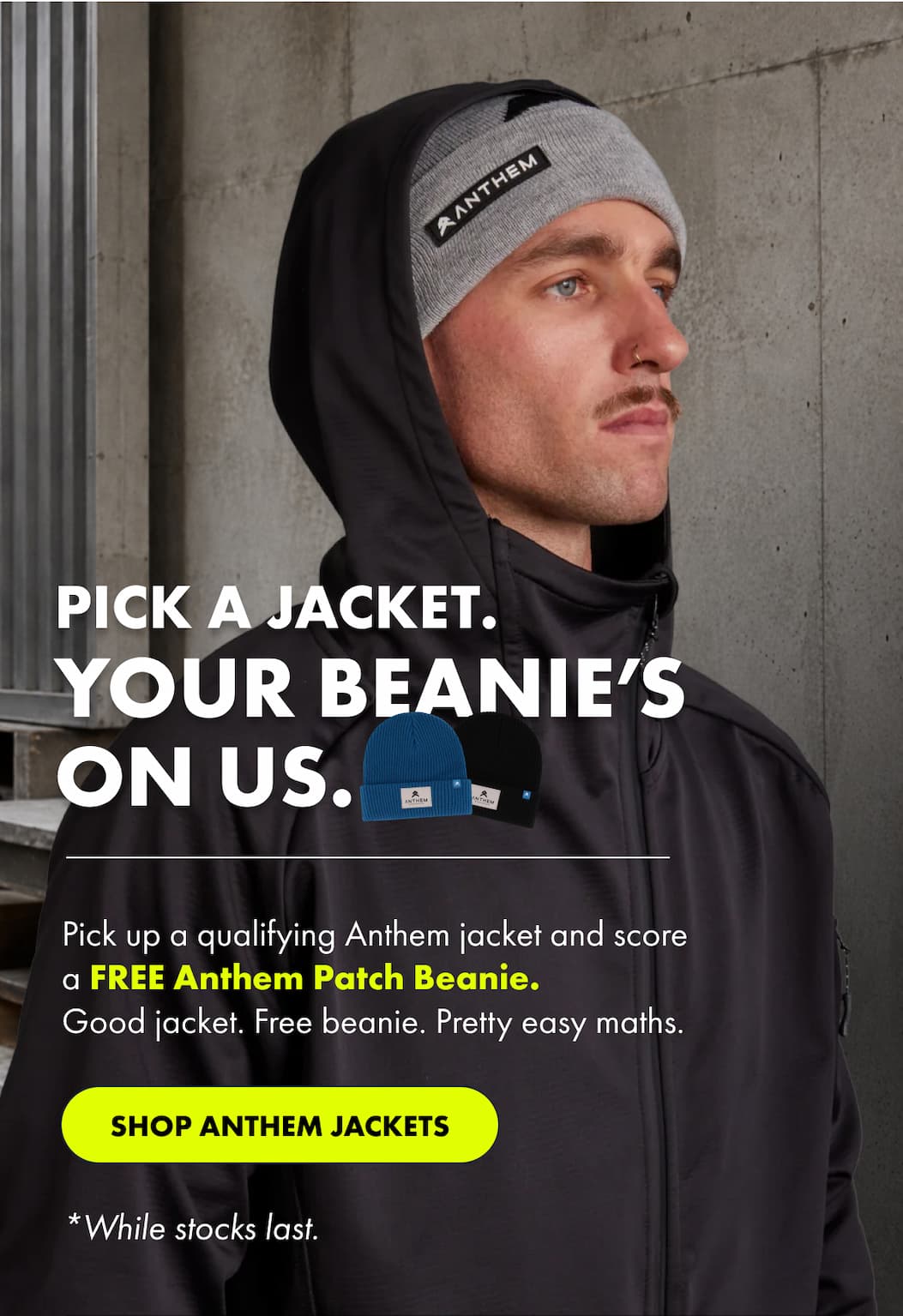 PICK A JACKET. YOUR BEANIE’S ON US. | SHOP ANTHEM JACKETS