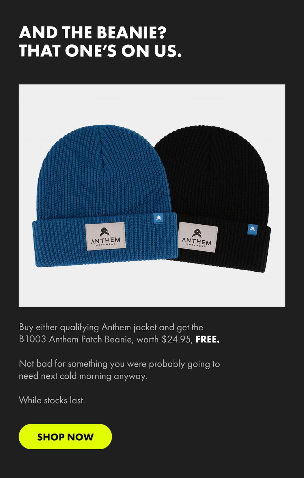 AND THE BEANIE? THAT ONE’S ON US. | SHOP NOW