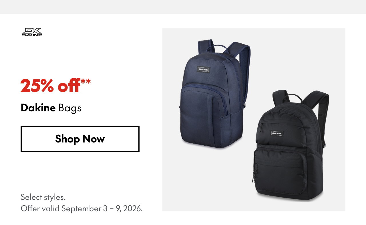 Dakine Bags
September 3 - 9, 2026
25% off**
Select styles.