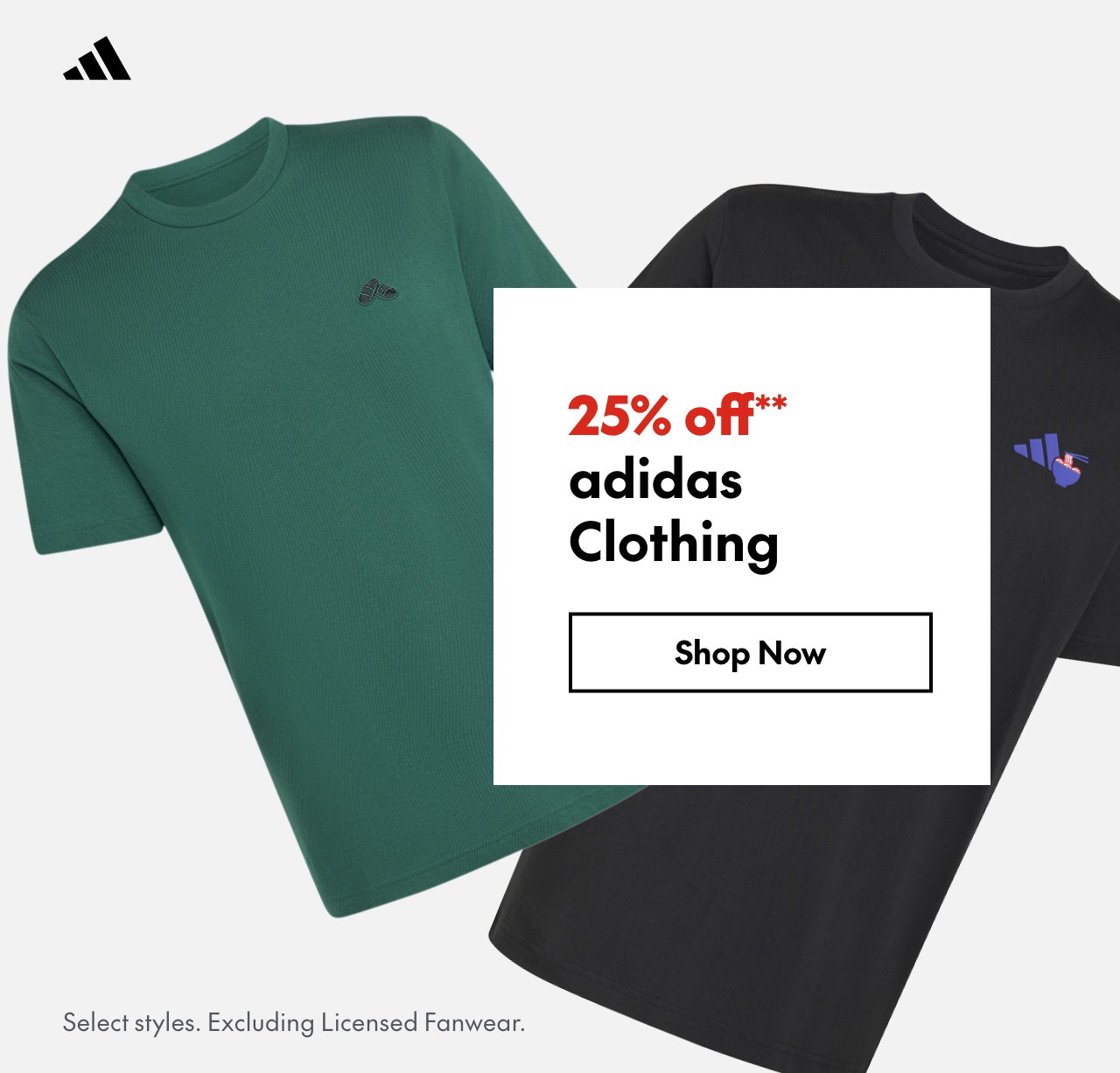 adidas Clothing
25% off**
Select styles. 