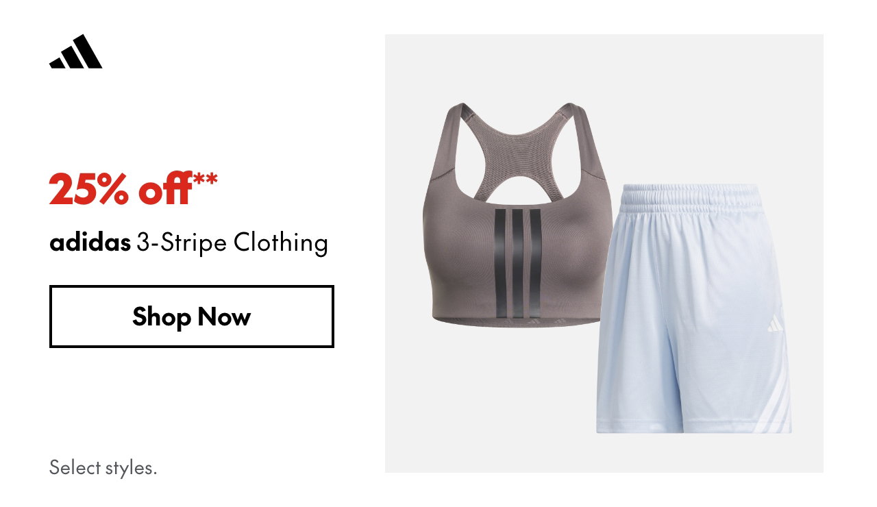 adidas 3-Stripe Clothing
25% off**
Select styles.