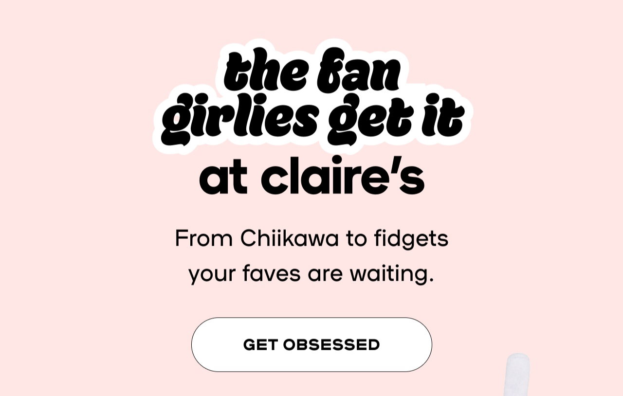 The Fan girlies get it at Claire's - Get Obsessed