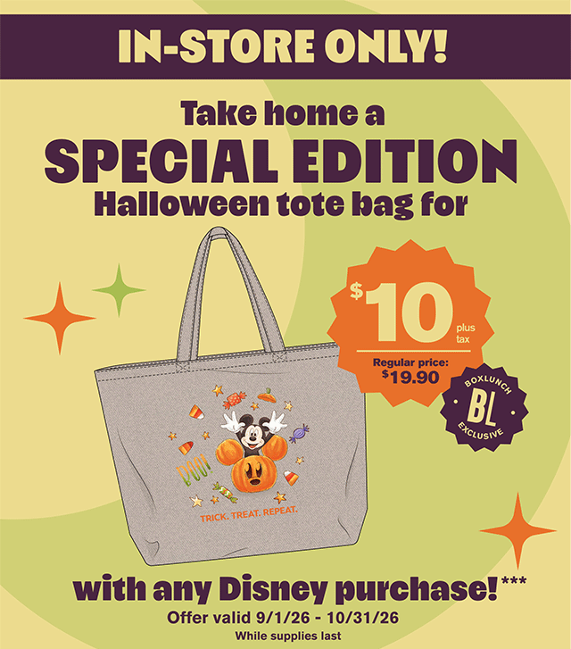 In-store only! Take home a special edition Halloween tote bag for 10 dollars plus tax with any Disney purchase! Offer valid 9-1-2026 to 10-31-2026. While supplies last. Find a store.