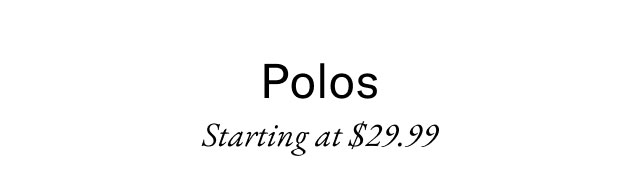 Polos Starting at $29.99 