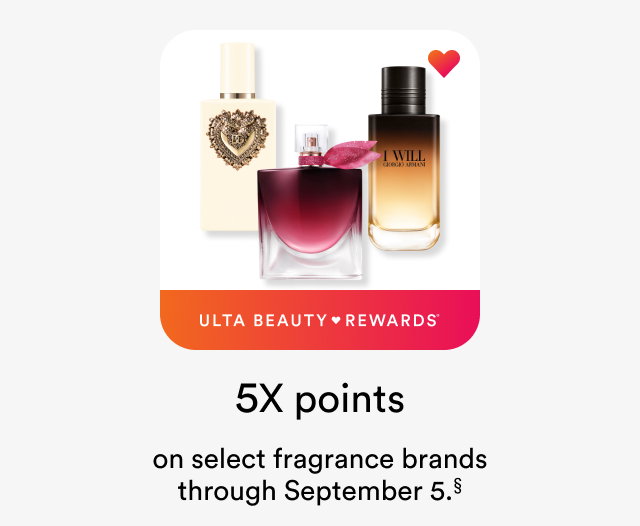 5X on select fragrance brands through September 5§