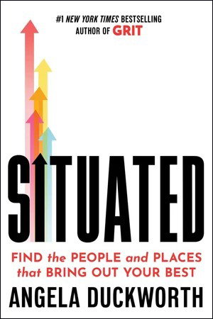 BOOK | Situated: Find the People and Places That Bring Out Your Best By Angela Duckworth