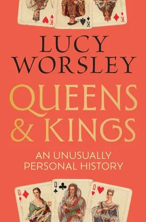 BOOK | Queens and Kings: An Unusually Personal History By Lucy Worsley