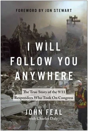 BOOK | I Will Follow You Anywhere: The True Story of the 9/11 Responders Who Took On Congress By John Feal, Charles Daly (Editor)
