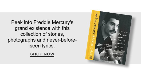 Life in Lyrics: The Official Creative Legacy of Freddie Mercury by Freddie Mercury, Mary Austin: Peek into Freddie Mercury's grand existence with this collection of stories, photographs and never-before-seen lyrics. SHOP NOW