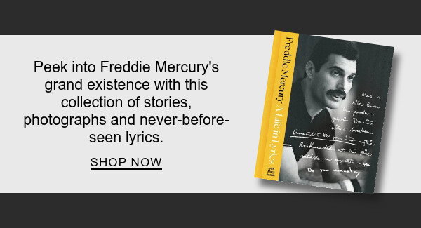 Life in Lyrics: The Official Creative Legacy of Freddie Mercury by Freddie Mercury, Mary Austin: Peek into Freddie Mercury's grand existence with this collection of stories, photographs and never-before-seen lyrics. SHOP NOW