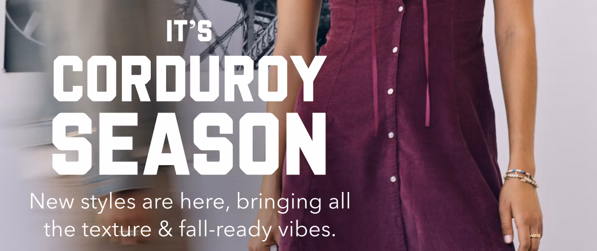 It's Corduroy Season | New styles are here, bringing all the texture & fall-ready vibes.