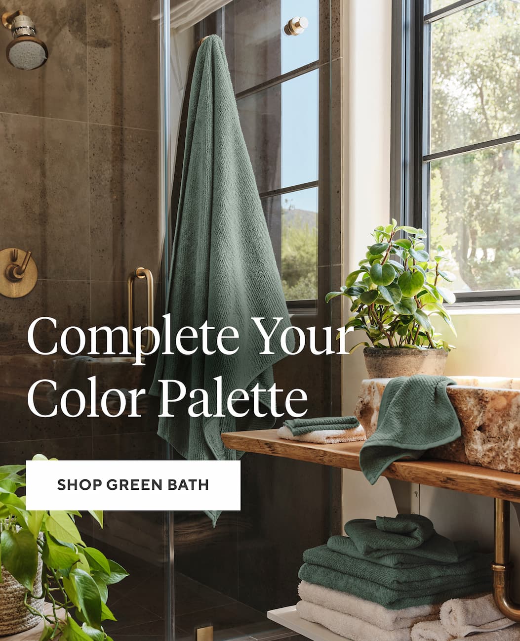 COMPLETE YOUR COLOR PALETTE Shop Green Bath >