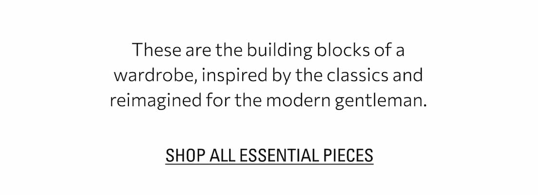 SHOP ALL ESSENTIAL PIECES