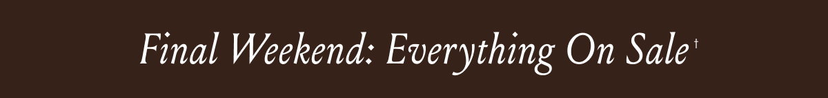 Final Weekend | Everything On Sale