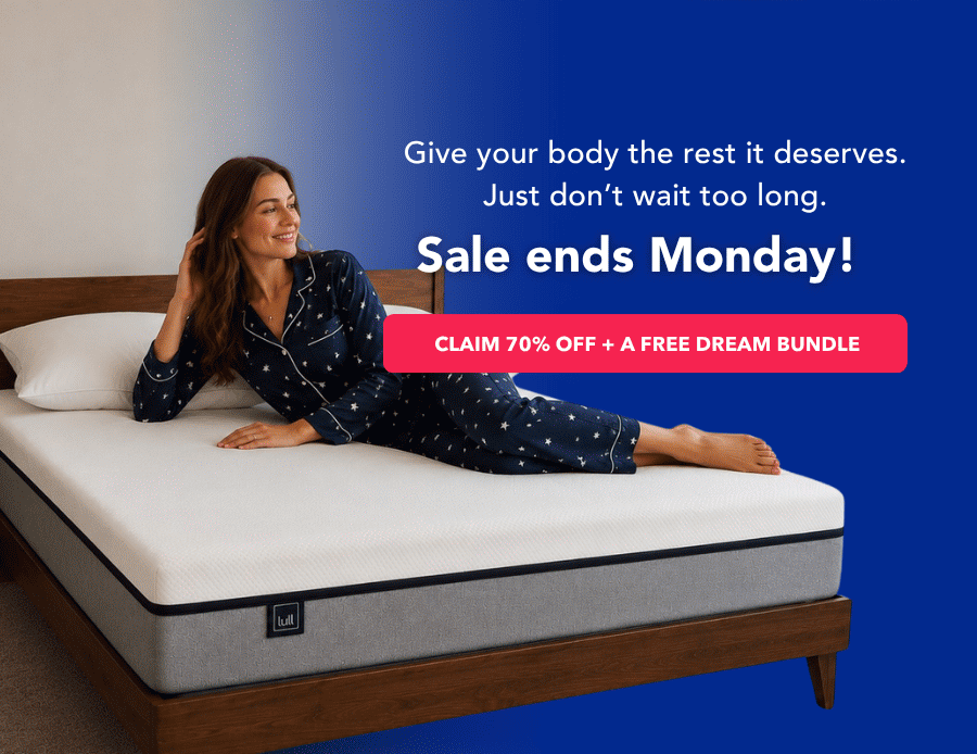 Give your body the rest it deserves. Just don't wait too long. Sale ends Monday! Claim 70% off + a free dream bundle 