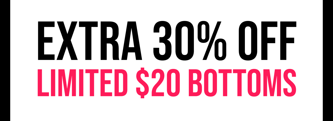 Extra 30% Off Limited $20 Bottoms