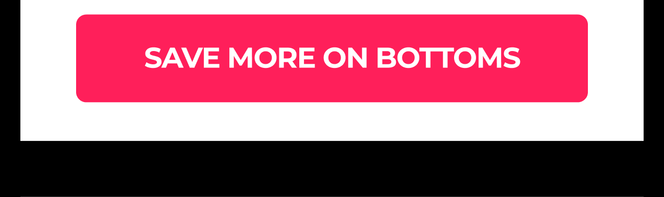 Save More On Bottoms