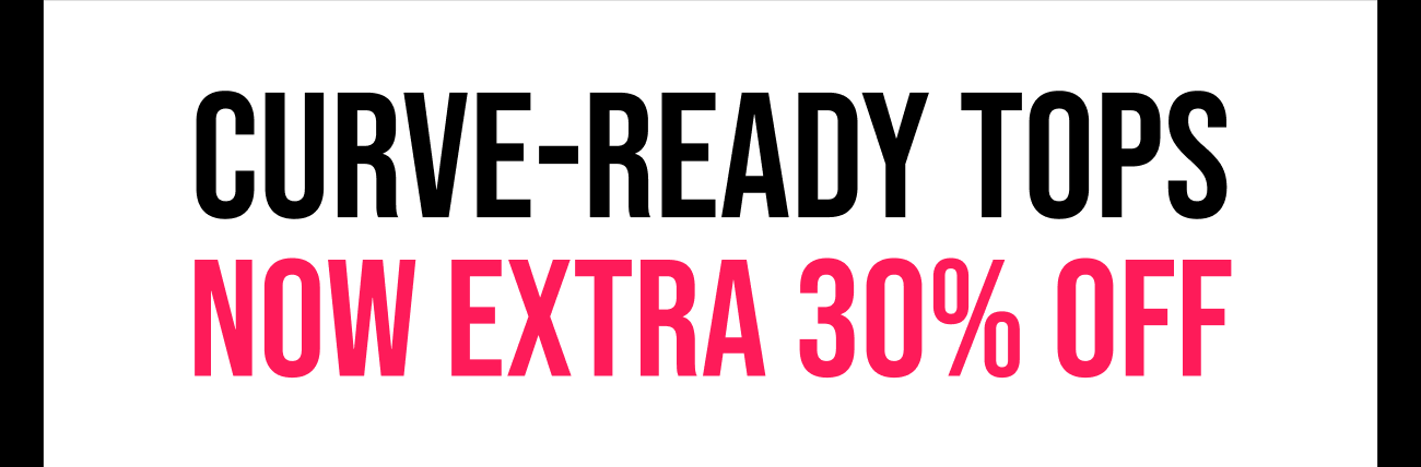 Curve-Ready Tops Now Extra 30% Off