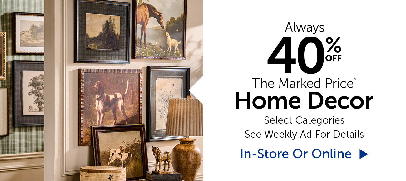 Always 40% Off The Marked Price - Home Decor - Selection Will Vary By Store