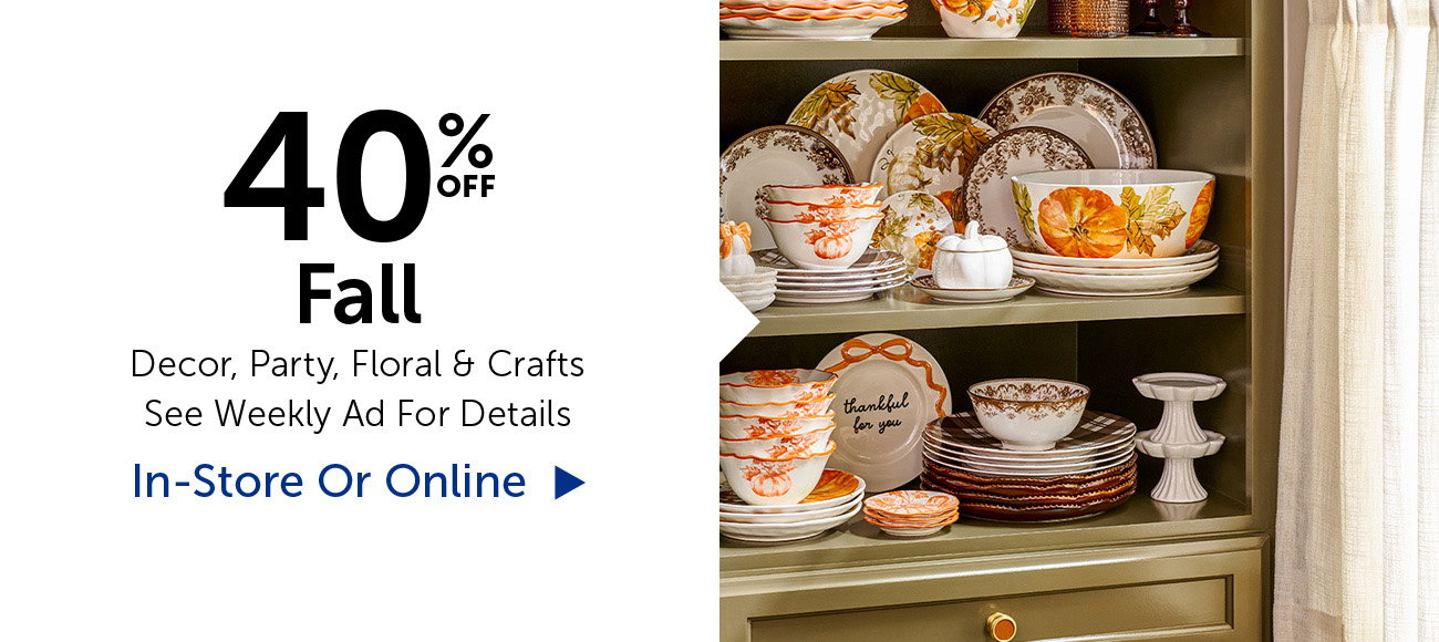 40% Off Fall - Decor, Party, Floral & Crafts