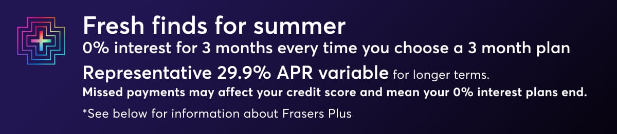 Frasers Plus. Learn more.