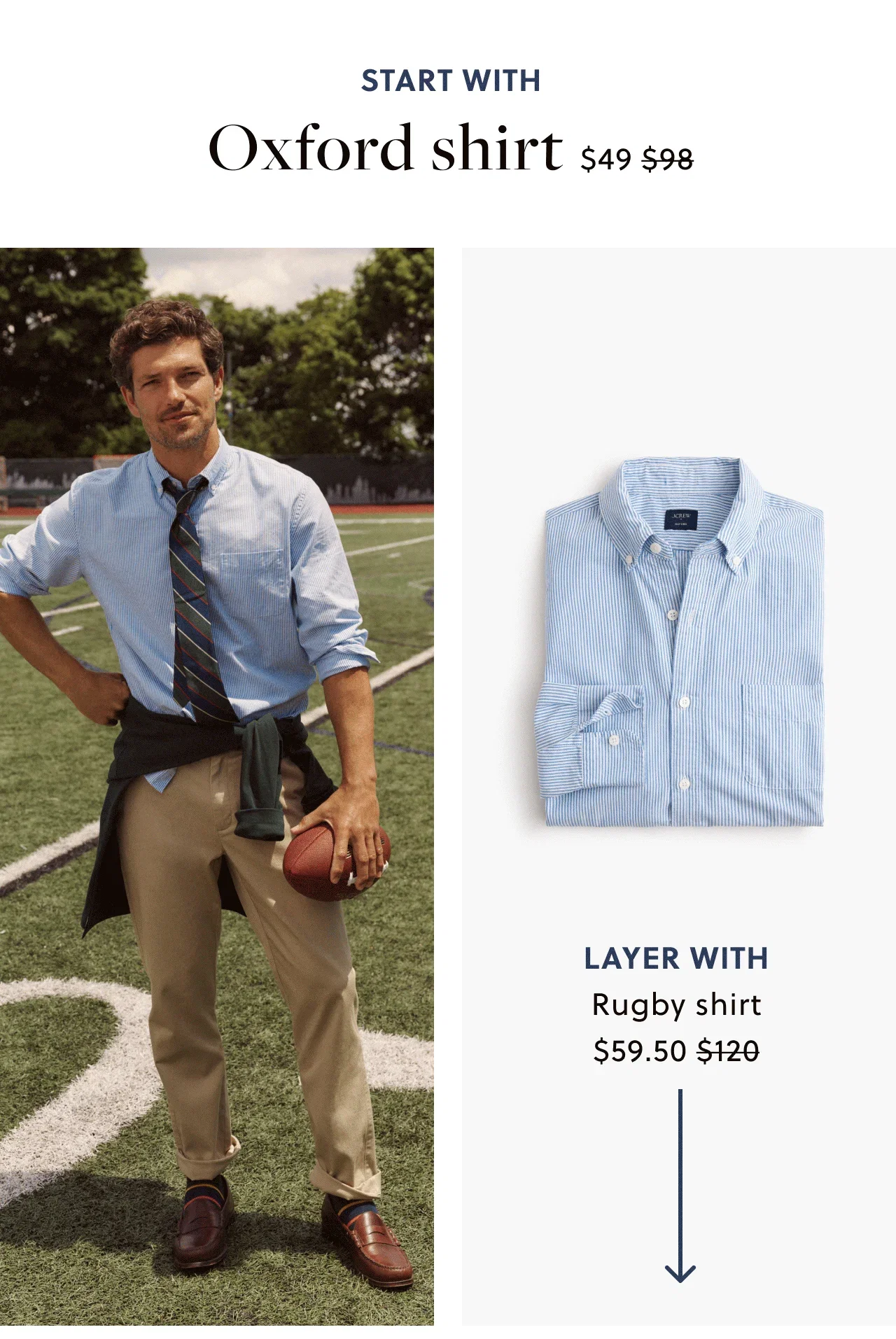 Start with: Oxford shirt.  Now $49, was $98. Layer with Rugby shirt.  Now $59.50, was $120.
