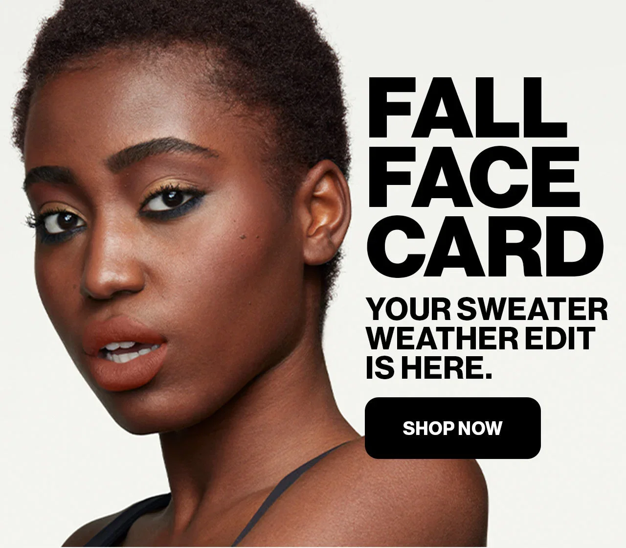 FALL FACE CARD | YOUR SWEATER WEATHER EDIT IS HERE. | SHOP NOW