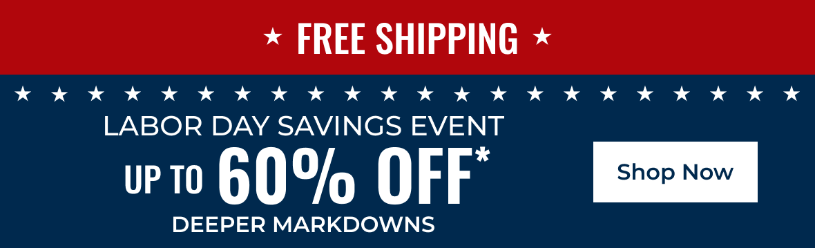 FREE SHIPPING | LABOR DAY SAVINGS EVENT | Up to 60% off Deeper Markdowns | Shop Now
