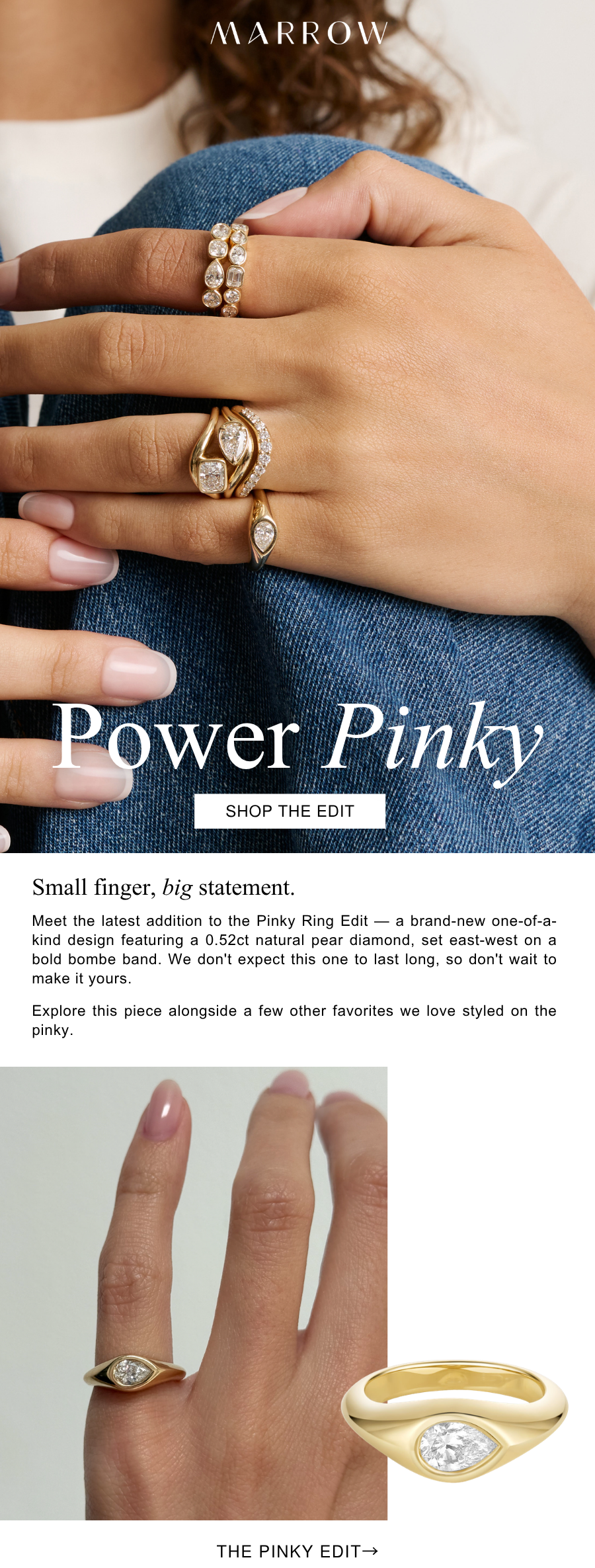 Meet the latest addition to the Pinky Ring Edit — a brand-new one-of-a-kind design featuring a 0.52ct natural pear diamond, set east-west on a bold bombe band. We don't expect this one to last long, so don't wait too long to make it yours.  Explore this piece alongside a few other favorites we love styled on the pinky.