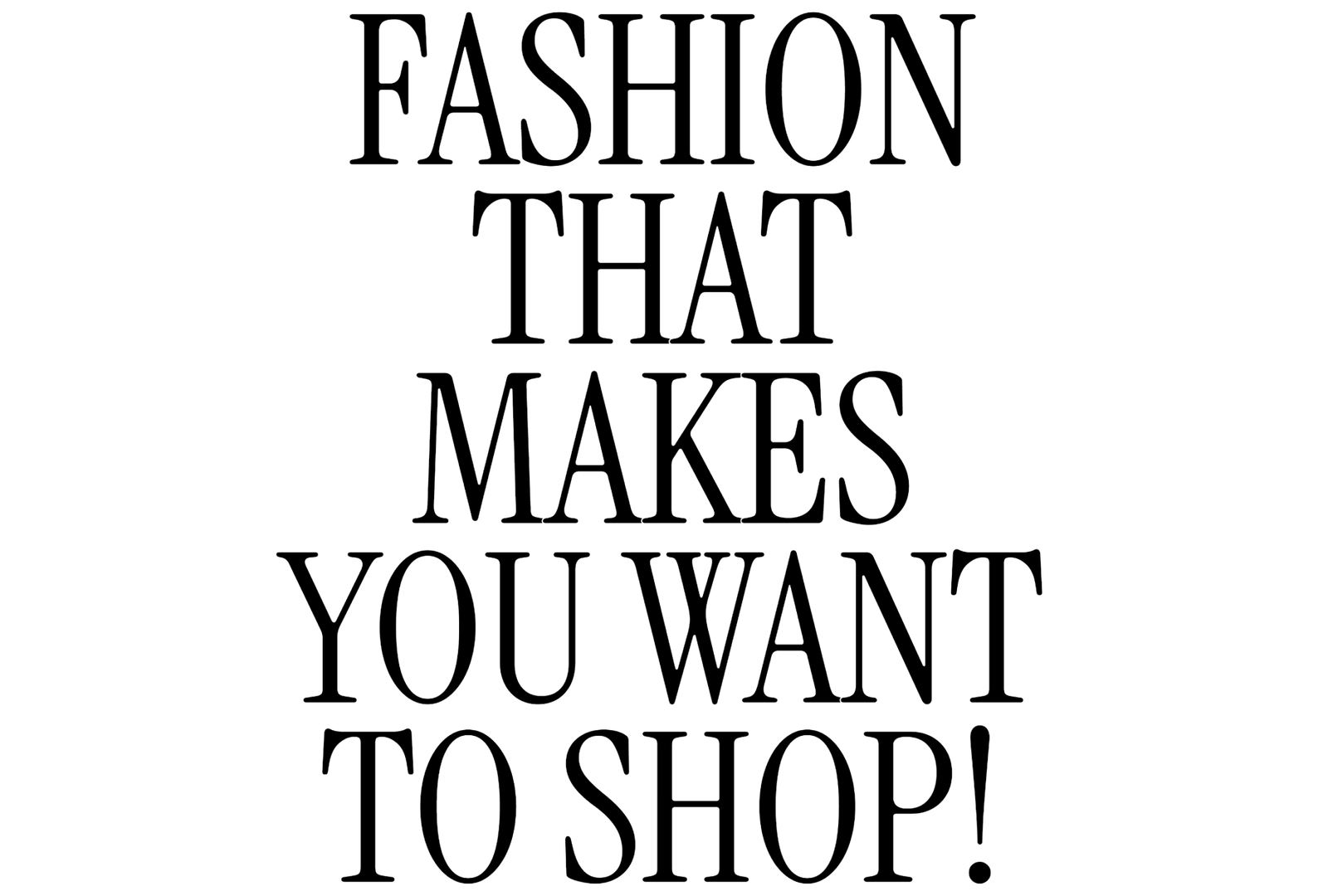 Fashion that makes you want to shop