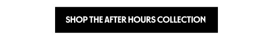 Shop the After Hours Collection