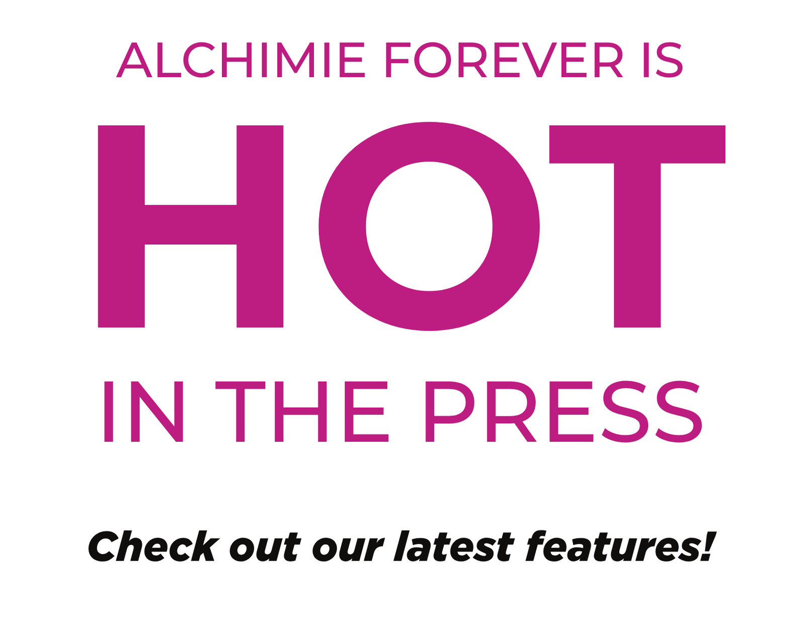 Alchimie Forever is hot in the press! Check out our latest features.