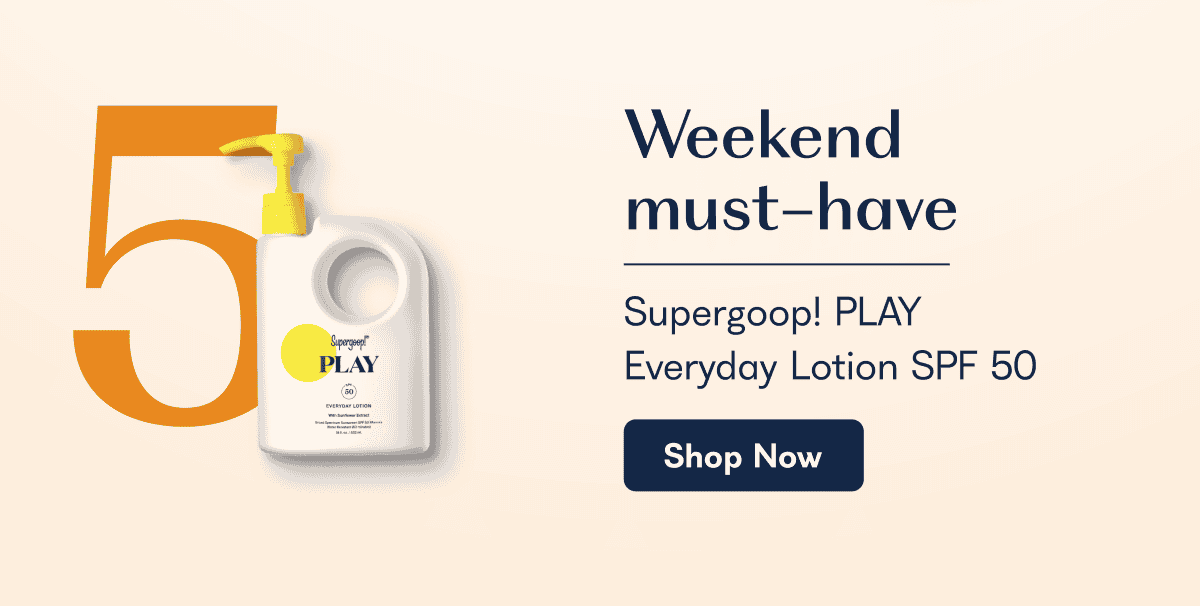 Weekend must-have Supergoop! PLAY Everyday Lotion SPF 50 - Shop Now