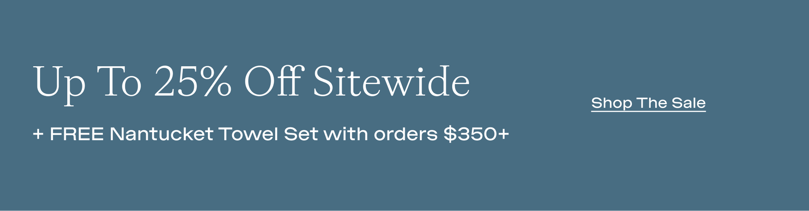 Up to 25% off Sitewide Shop Now