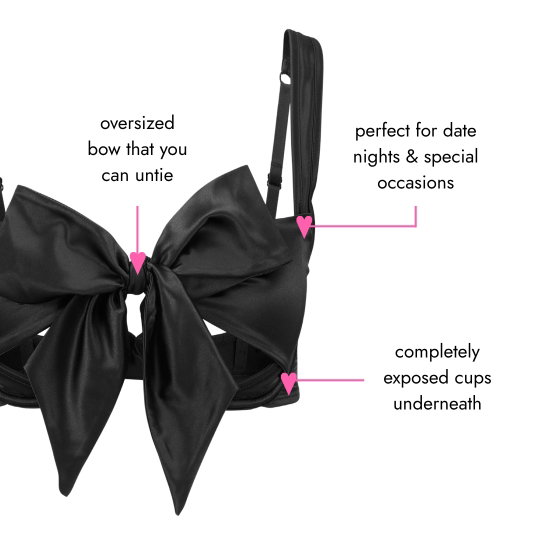 Oversized bow that you can untie, perfect for date nights and special occasions and completely exposed cups underneath.