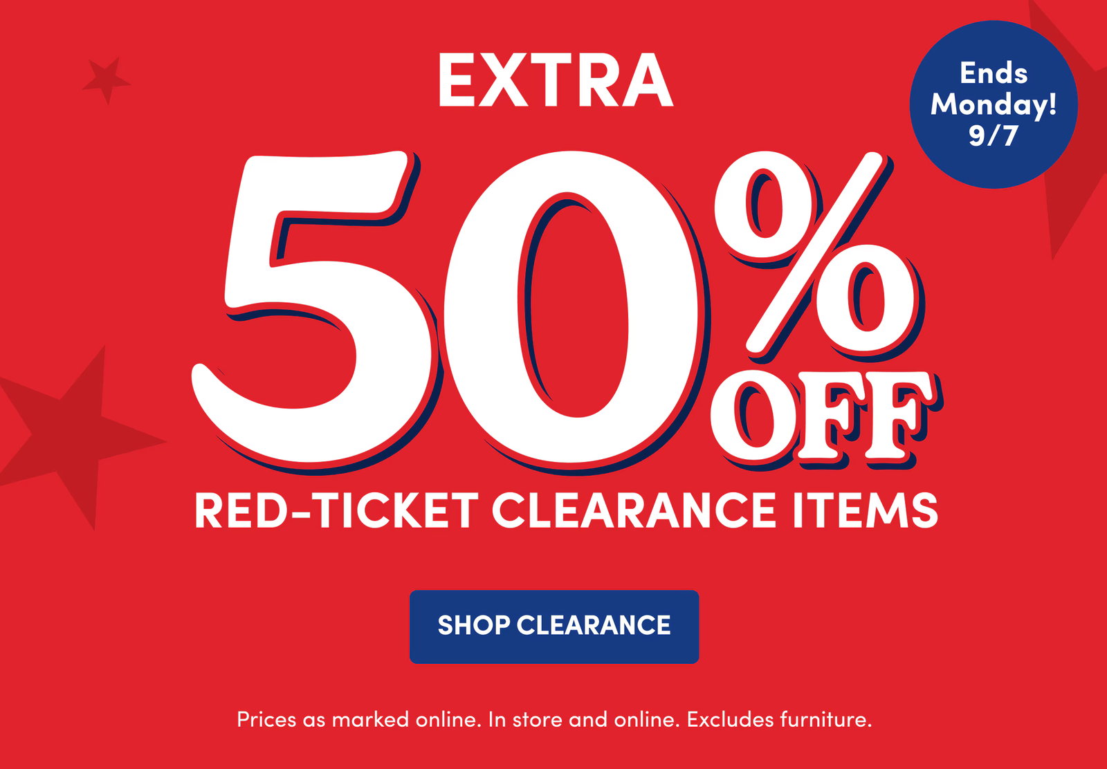 EXTRA 50% off | Ends Monday! 9/7 | Red-Ticket Clearance Items | SHOP Clearance