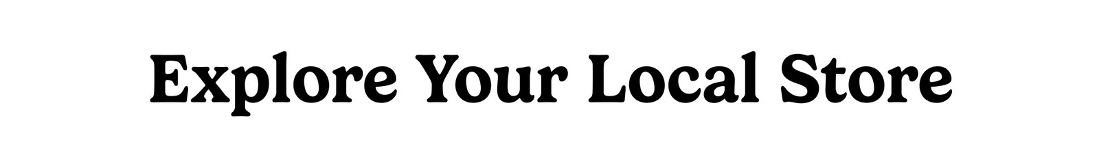 Explore Your Local Store