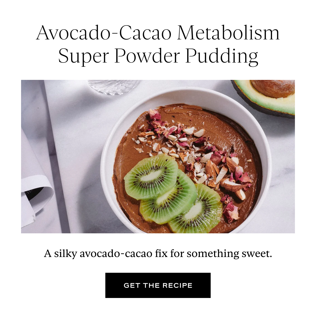 Avocado-Cacao Metabolism Super Powder Pudding: A silky avocado-cacao fix for something sweet.
