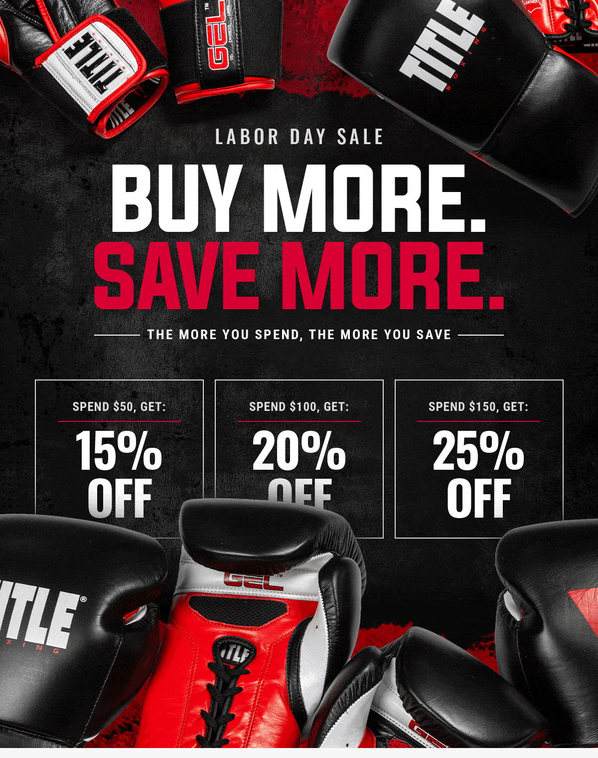 SHOP LABOR DAY SALE: BUY MORE, SAVE MORE! SPEND $50 GET 15% OFF, SPEND $100 GET 20% OFF, SPEND $150 GET 25% OFF