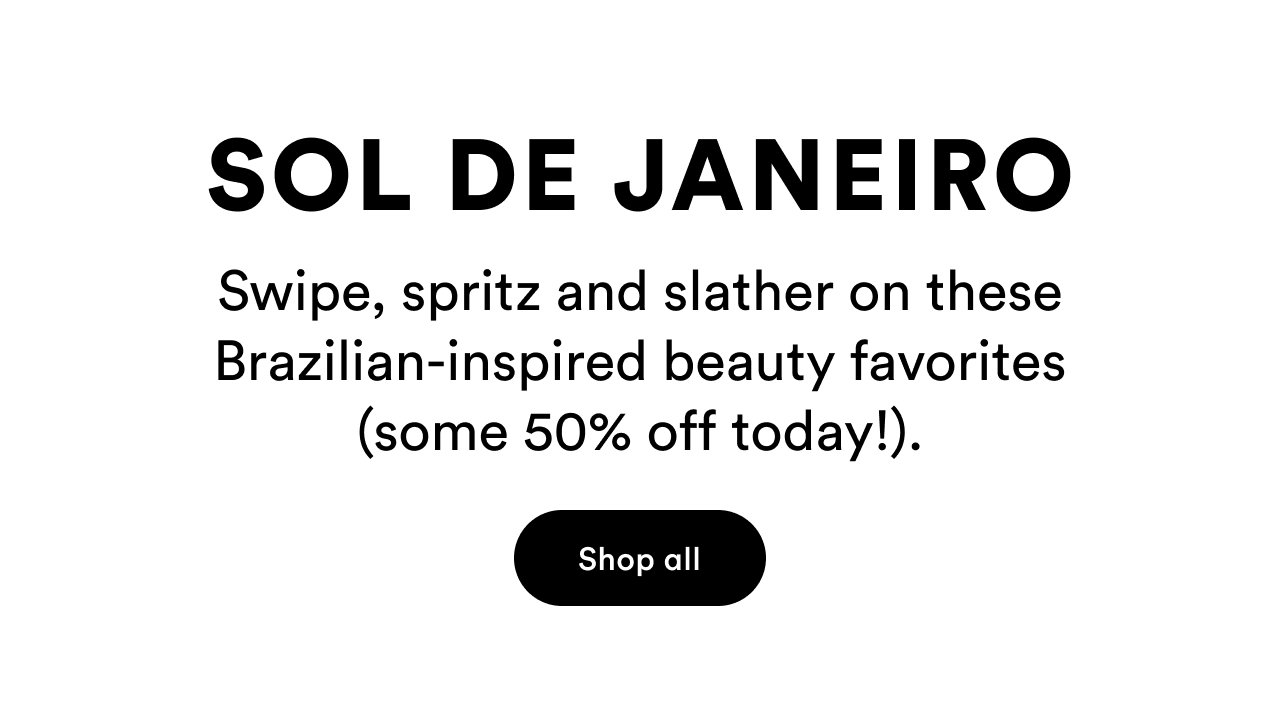 Sol de janeiro | Swipe spritz and slather on these Brazilian-inspired beauty favorites (some 50% off today) | Shop all