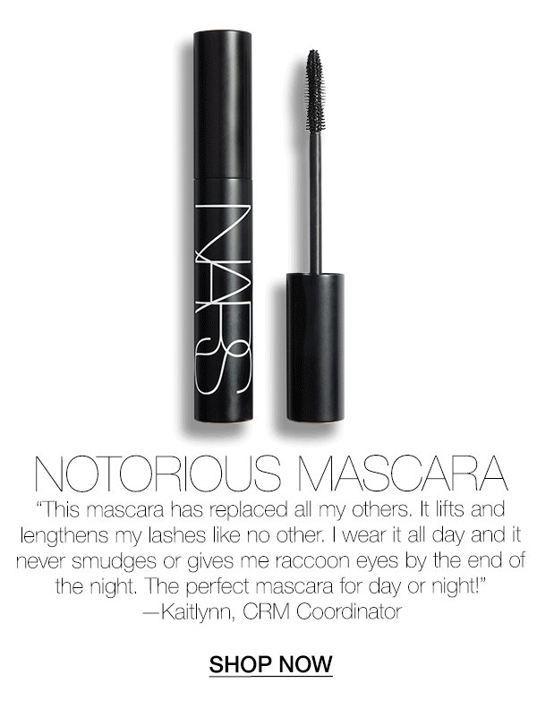 Notorious Mascara: “I wear it all day and it never smudges or gives me raccoon eyes by the end of the night.” —Kaitlynn, CRM Coordinator