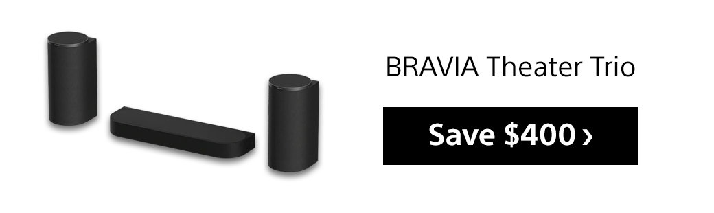 Bravia Theater Trio | Save $400