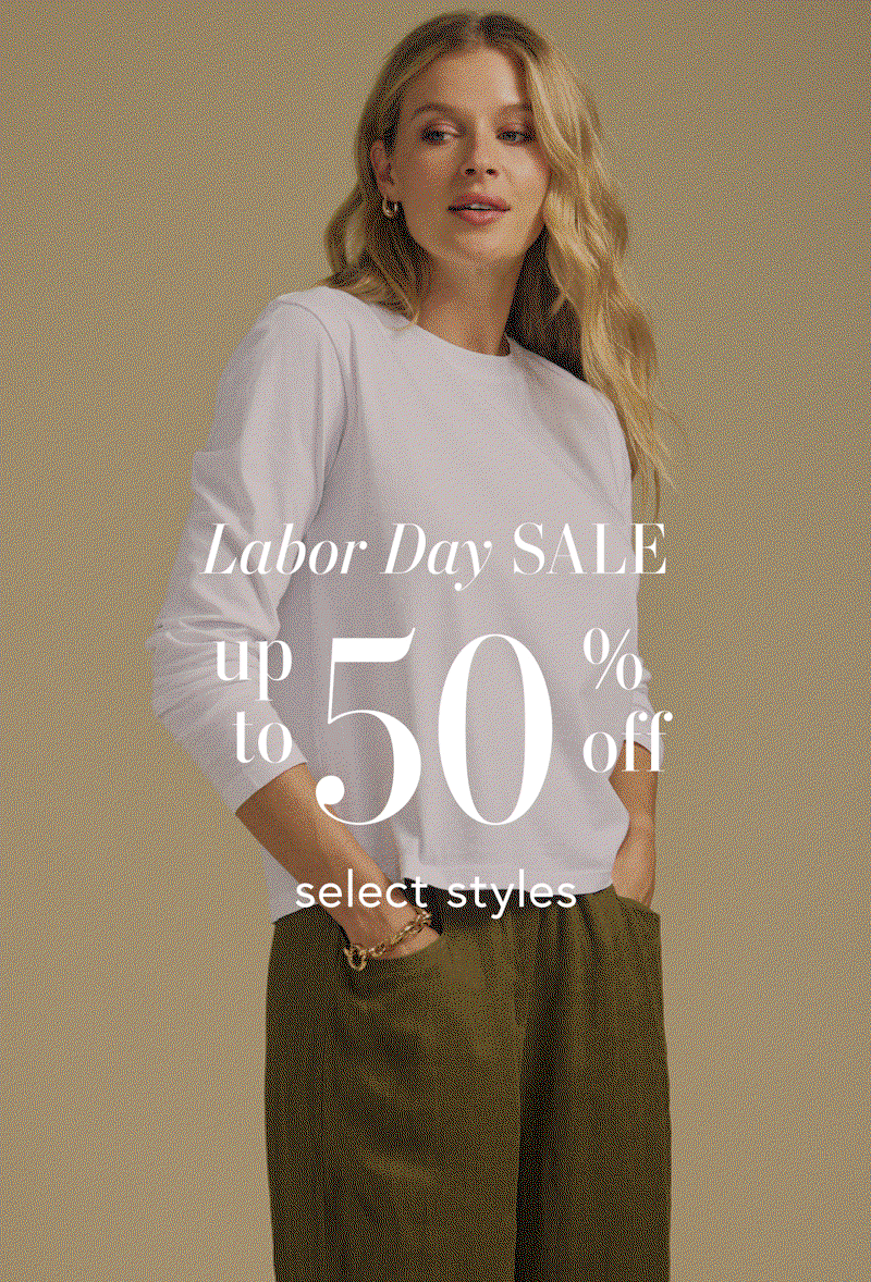 LABOR DAY SALE UP TO 50% SELECT STYLE