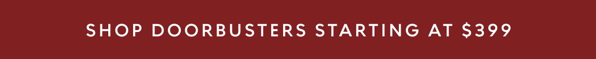 Doorbusters starting at $399