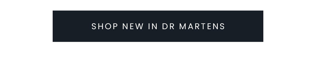 SHOP NEW IN DR MARTENS