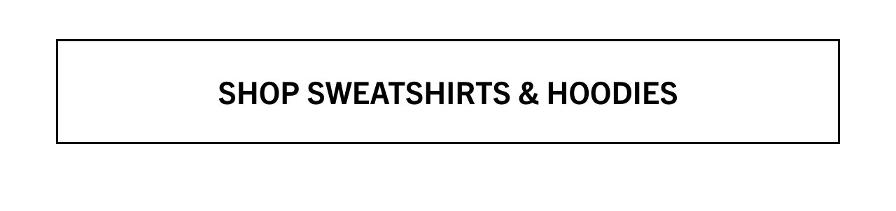 SHOP SWEATSHIRTS & HOODIES