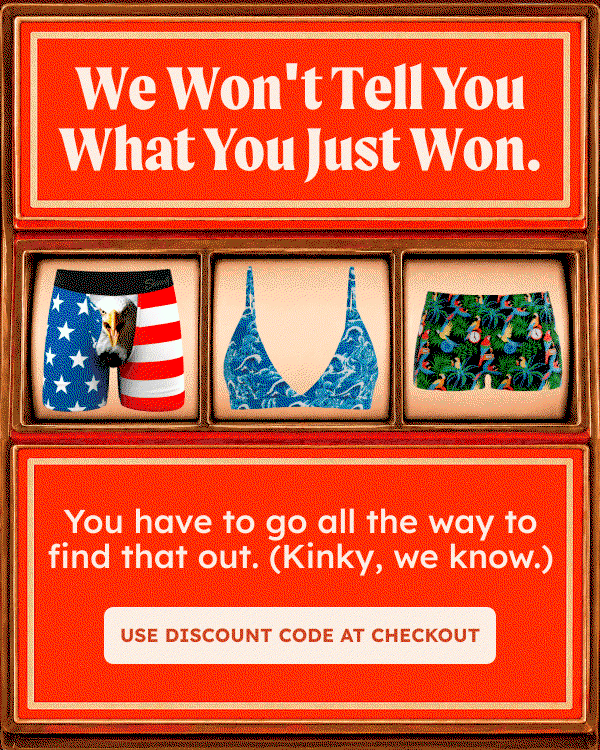 We won't Tell You What you Just Won. You have to go all the way to find that out. Use discount code at checkout