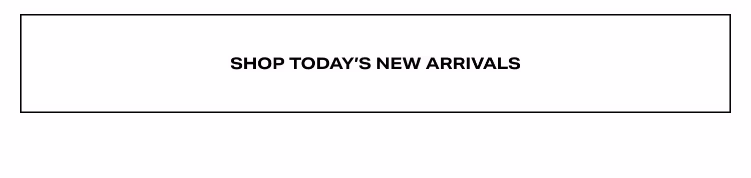 Shop Today's New Arrivals