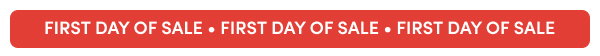 FIRST DAY OF SALE • FIRST DAY OF SALE • FIRST DAY OF SALE